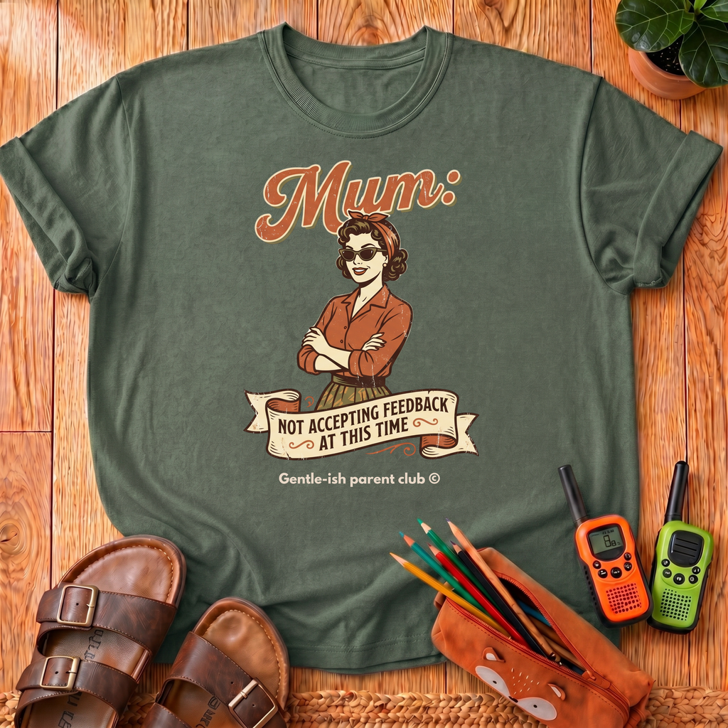 Mum Not Accepting Feedback T-Shirt