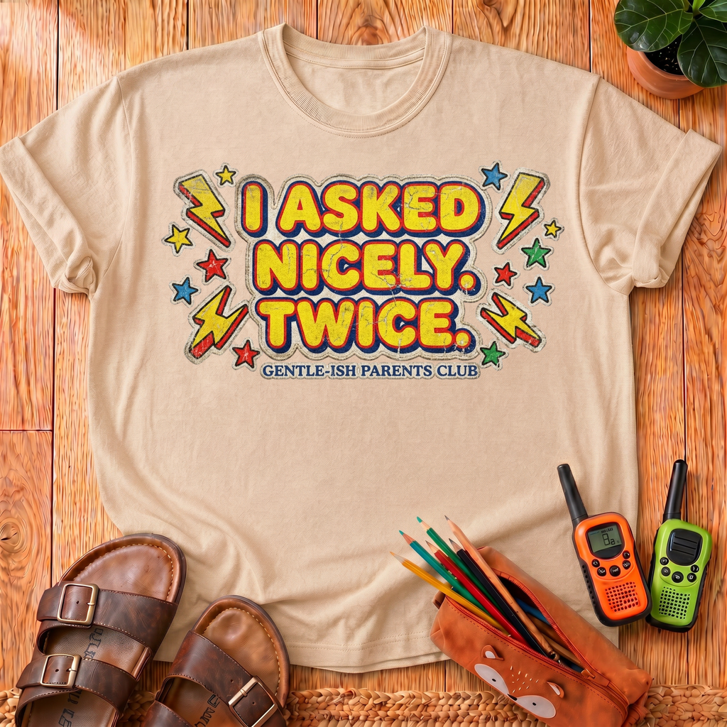 I Asked Nicely Twice T-Shirt