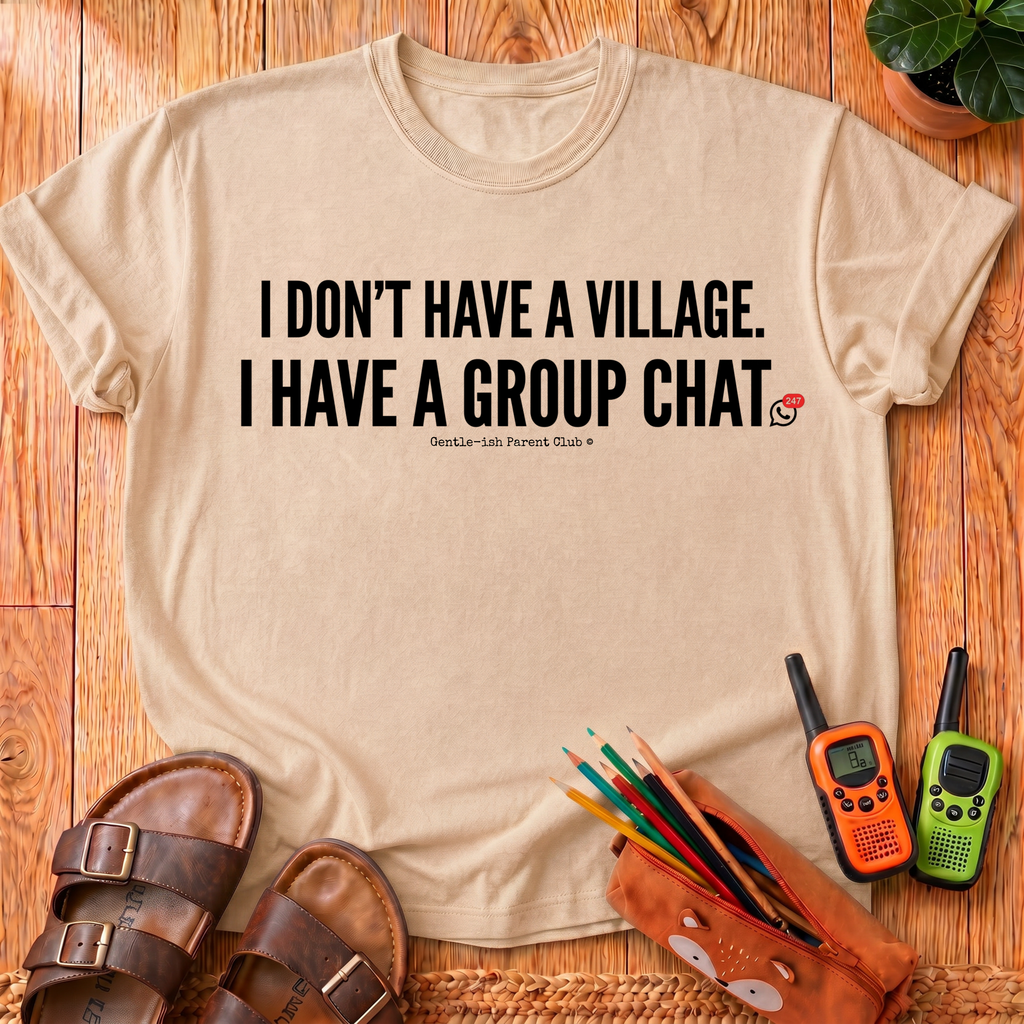 I Don't Have a Village T-Shirt