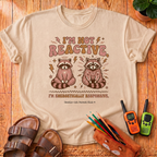I'm Not Reactive T-Shirt