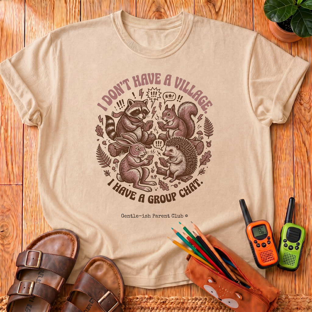 I Don't Have a Village T-Shirt