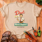 Dad Here For Moral Support  T-Shirt