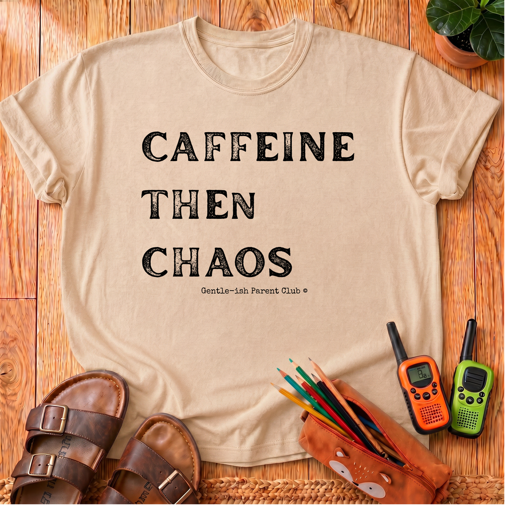 Caffeine Then Chaos T-Shirt