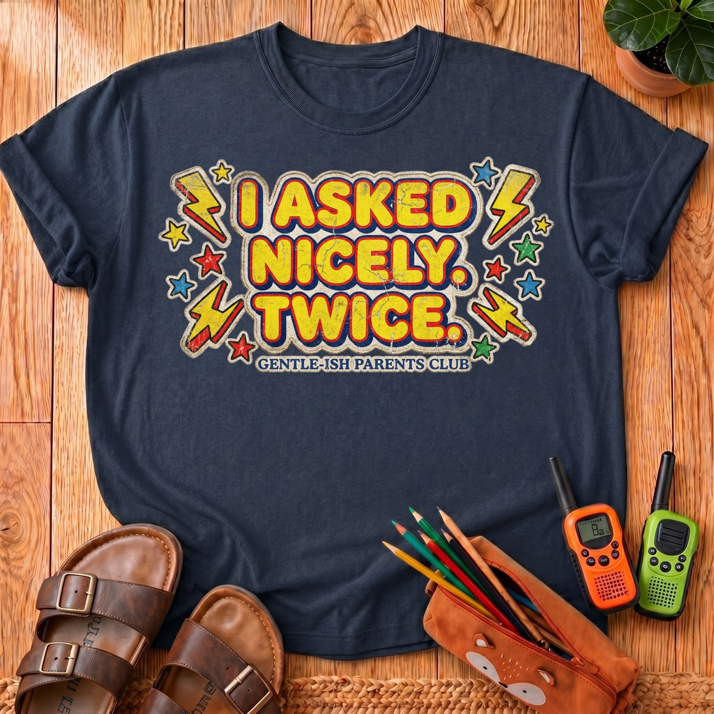 I Asked Nicely Twice T-Shirt