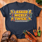 I Asked Nicely Twice T-Shirt