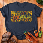 Free to Be Exhausted T-Shirt