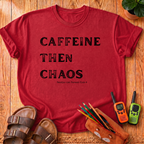 Caffeine Then Chaos T-Shirt