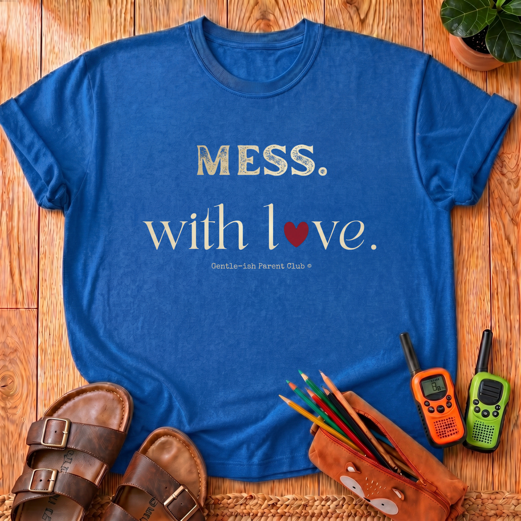 Mess. With Love T-Shirt