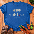 Mess. With Love T-Shirt