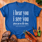 I Hear You I See You T-Shirt