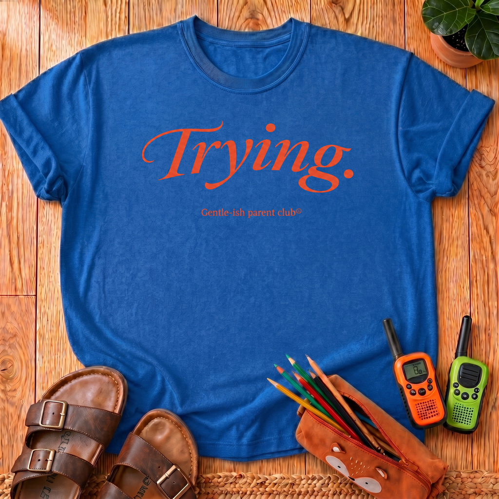 Trying. T‑Shirt