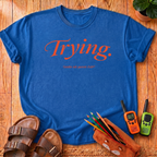 Trying. T‑Shirt