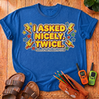 I Asked Nicely Twice T-Shirt