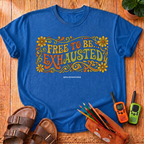Free to Be Exhausted T-Shirt