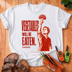 Vegetables Will Be Eaten T-Shirt