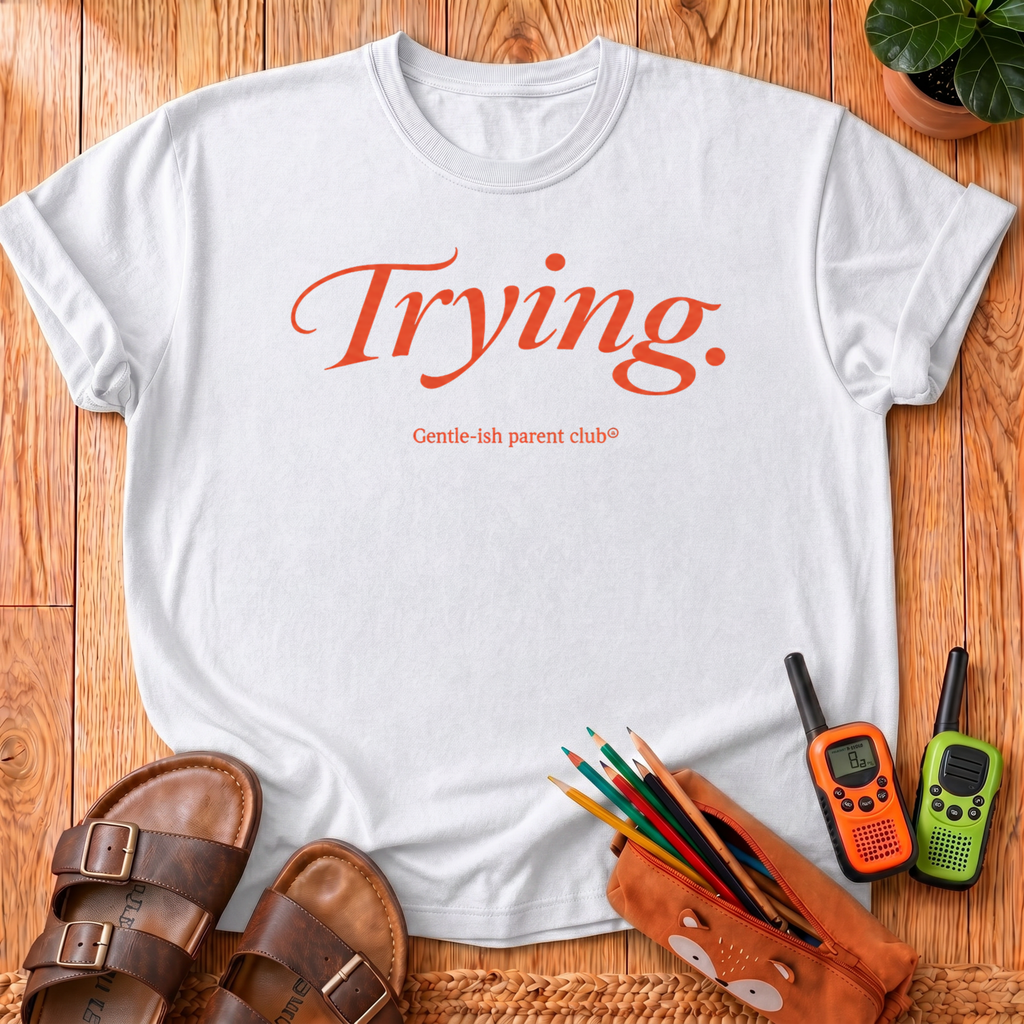 Trying. T‑Shirt