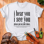 I Hear You I See You T-Shirt