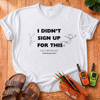 I Didn’t Sign Up T-Shirt