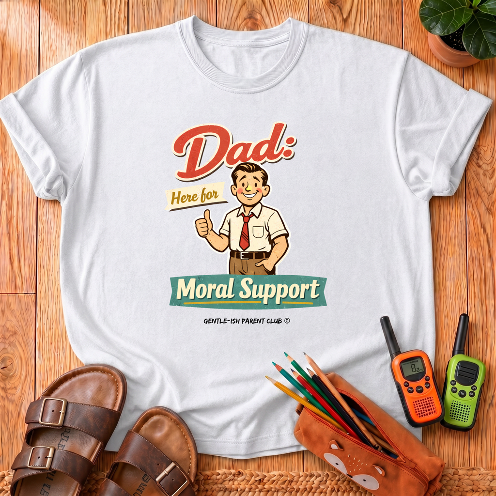 Dad Here For Moral Support  T-Shirt