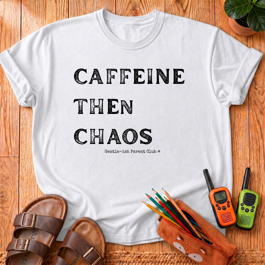 Caffeine Then Chaos T-Shirt
