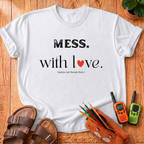 Mess. With Love T-Shirt